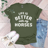 a t - shirt that says life is better with my horses