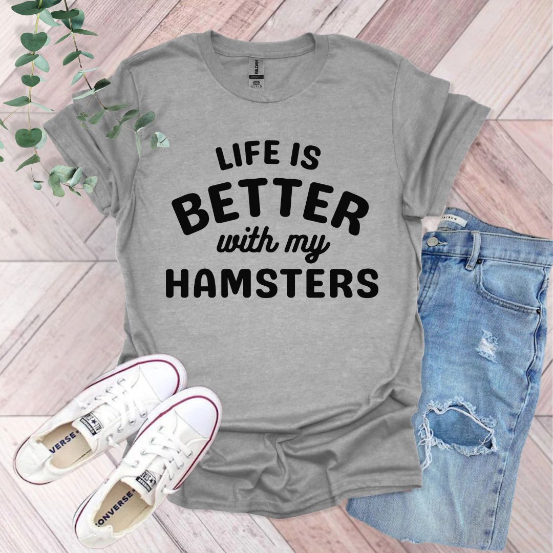 a t - shirt that says life is better with my hamsters