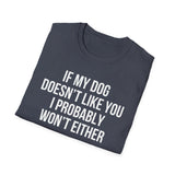 If My Dog Doesn't Like You I Probably Won't Either T-Shirt