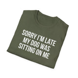 Sorry I'm Late My Dog Was Sitting On Me T-Shirt