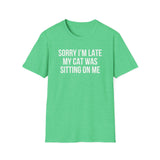 Sorry I'm Late My Cat Was Sitting On Me T-Shirt