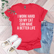 a red shirt that says i work hard so my cat can have a better life