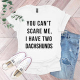 a t - shirt that says you can't scare me, i have two