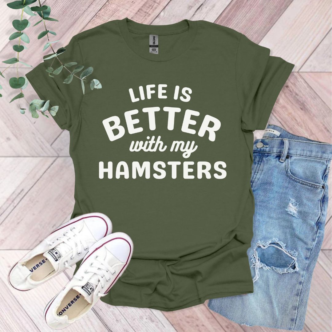 a t - shirt that says life is better with my hamsters