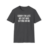 Sorry I'm Late My Cat Was Sitting On Me T-Shirt