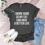 a t - shirt that says i work hard so my cat can have a better