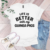 a t - shirt that says life is better with my guinea pigs