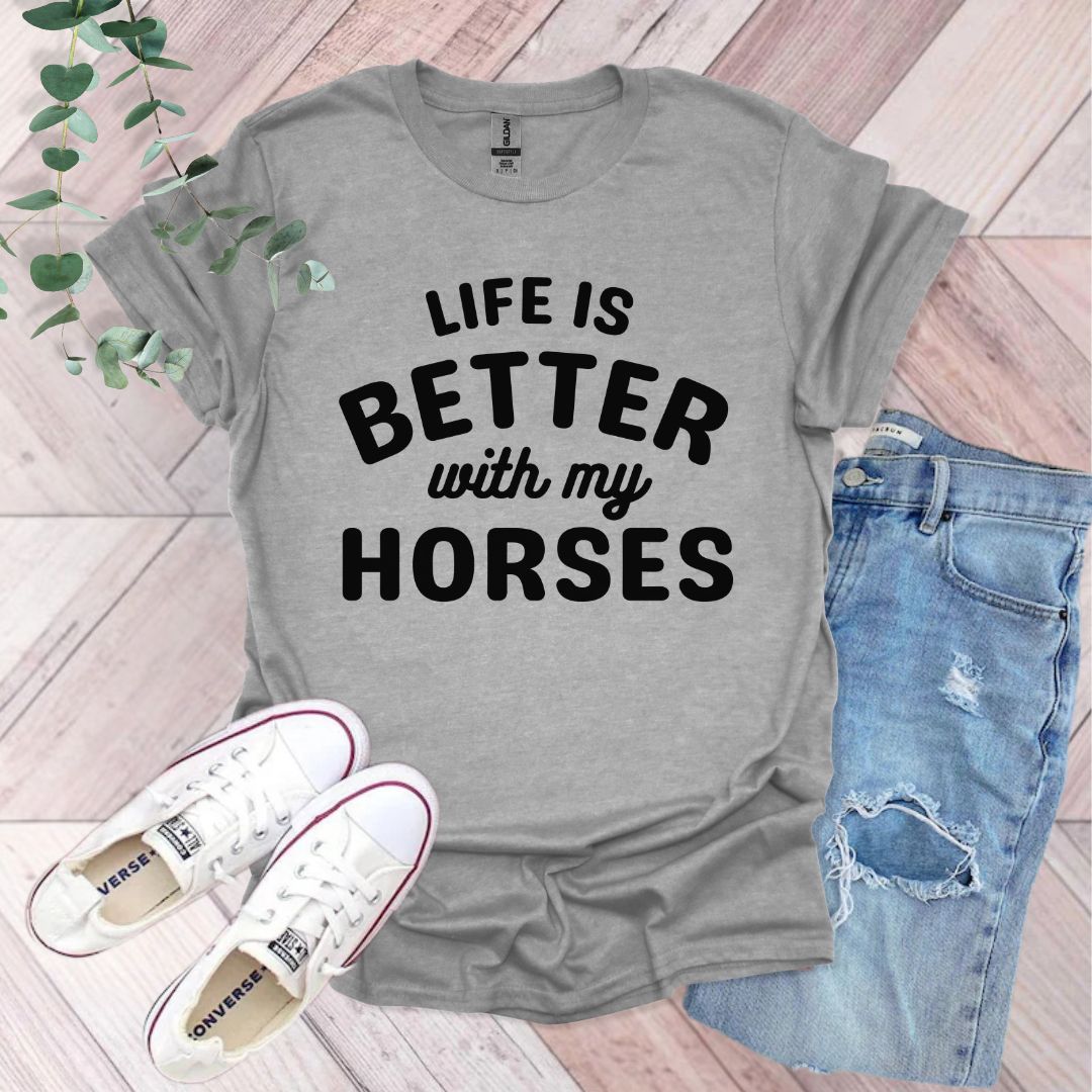 a t - shirt that says life is better with my horses