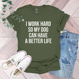 a t - shirt that says i work hard so my dog can have a better