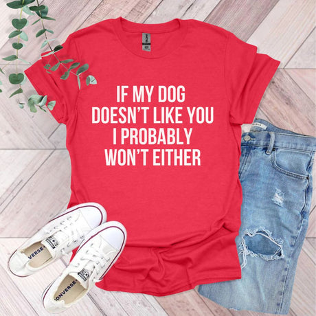a red shirt that says if my dog doesn't like you i probably won