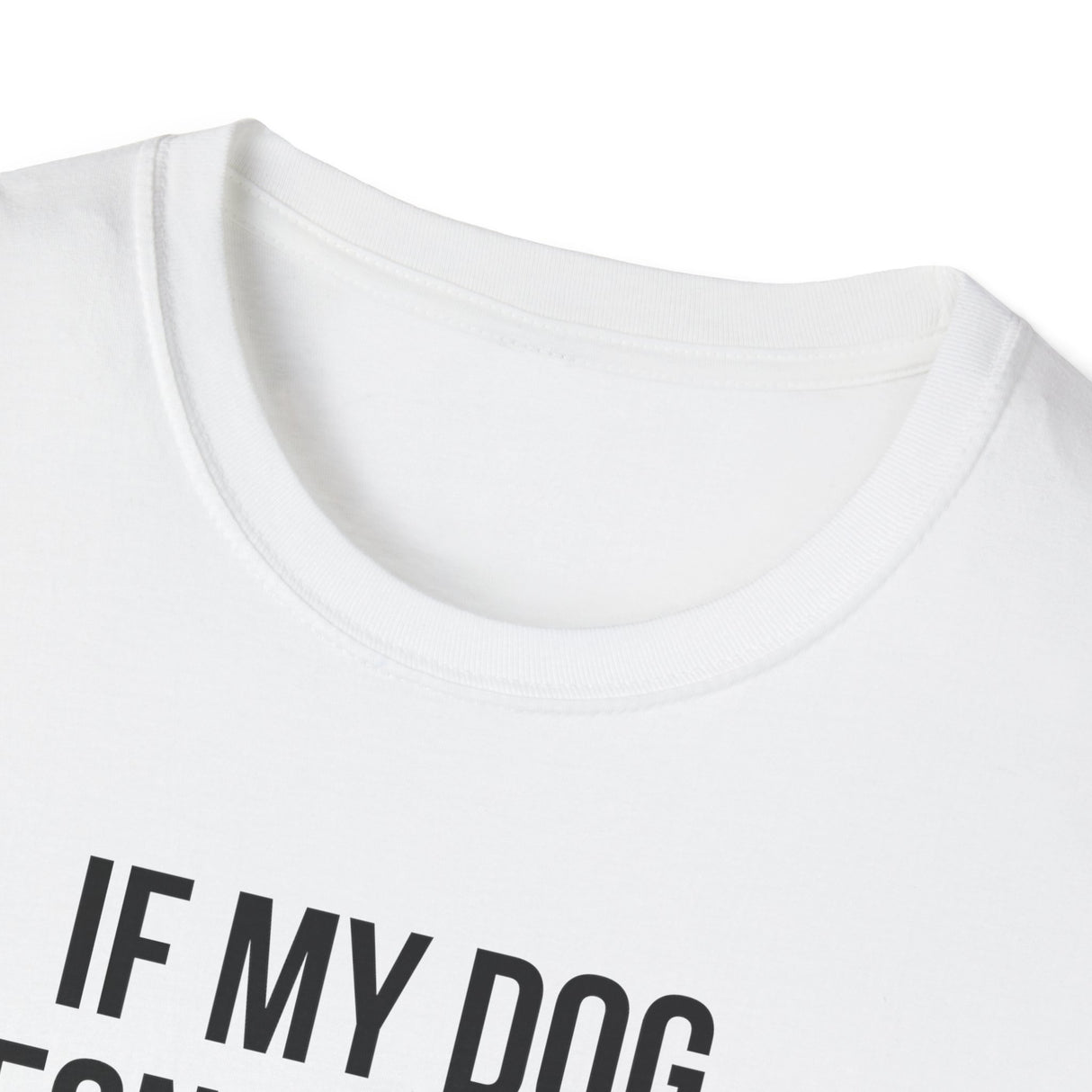 If My Dog Doesn't Like You I Probably Won't Either T-Shirt