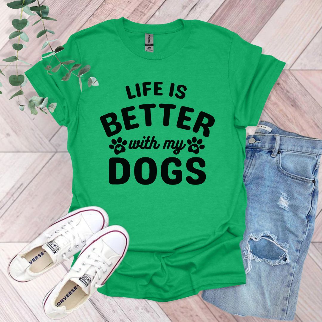 a green shirt that says life is better with my dogs