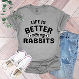 a shirt that says life is better with my rabbits