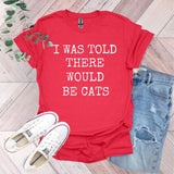 a red shirt that says i was told there would be cats