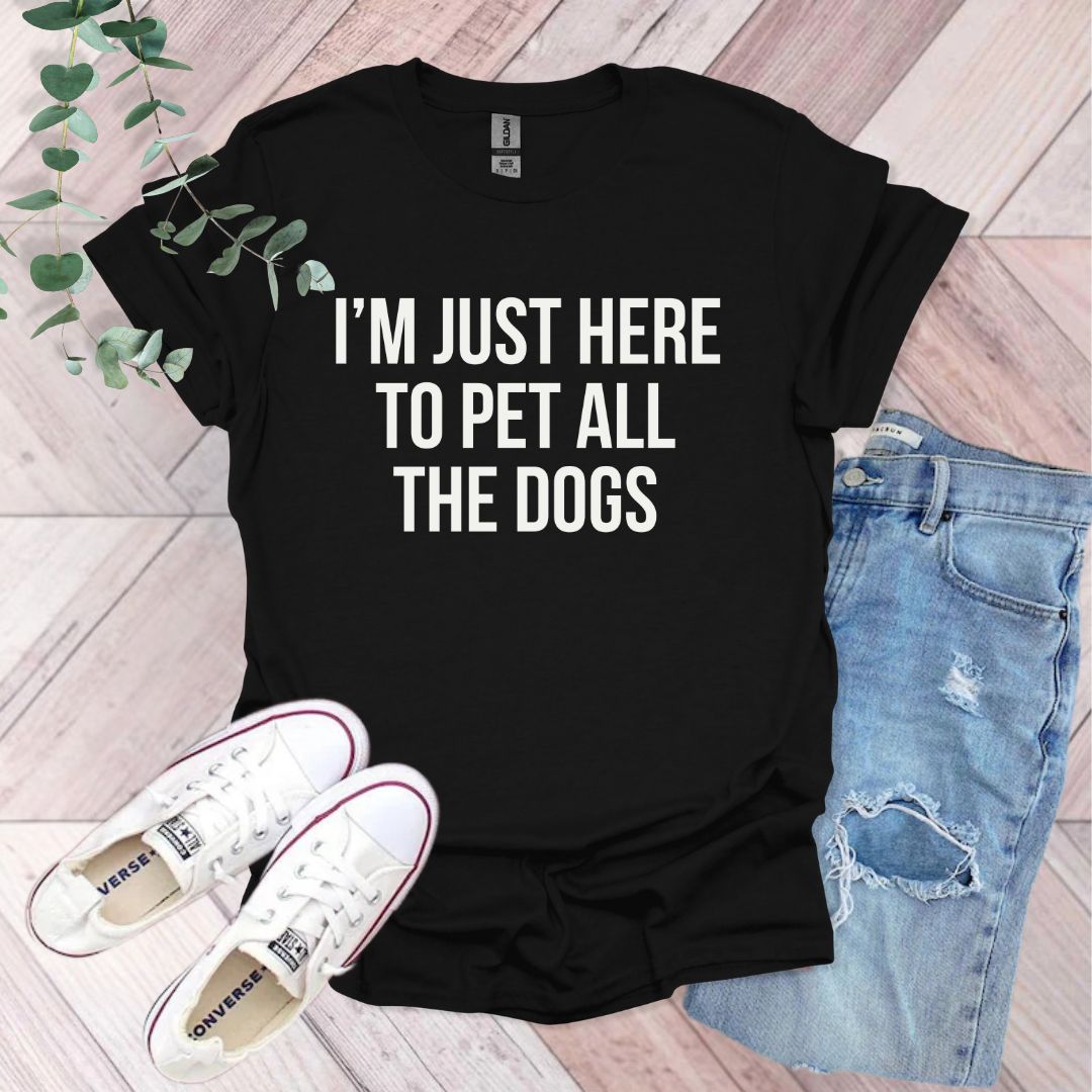 a black shirt that says i'm just here to pet all the dogs