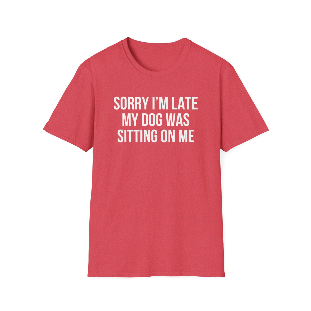 Sorry I'm Late My Dog Was Sitting On Me T-Shirt