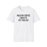 Hold My Coffee I Need To Pet This Cat T-Shirt