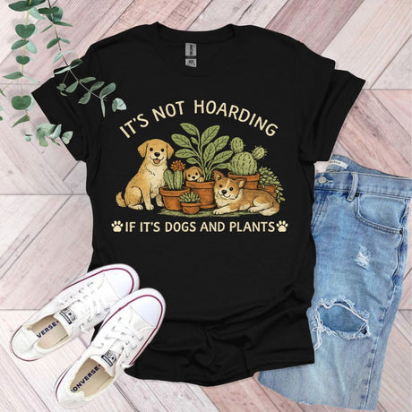 It's Not Hoarding If It's Dogs and Plants T-Shirt