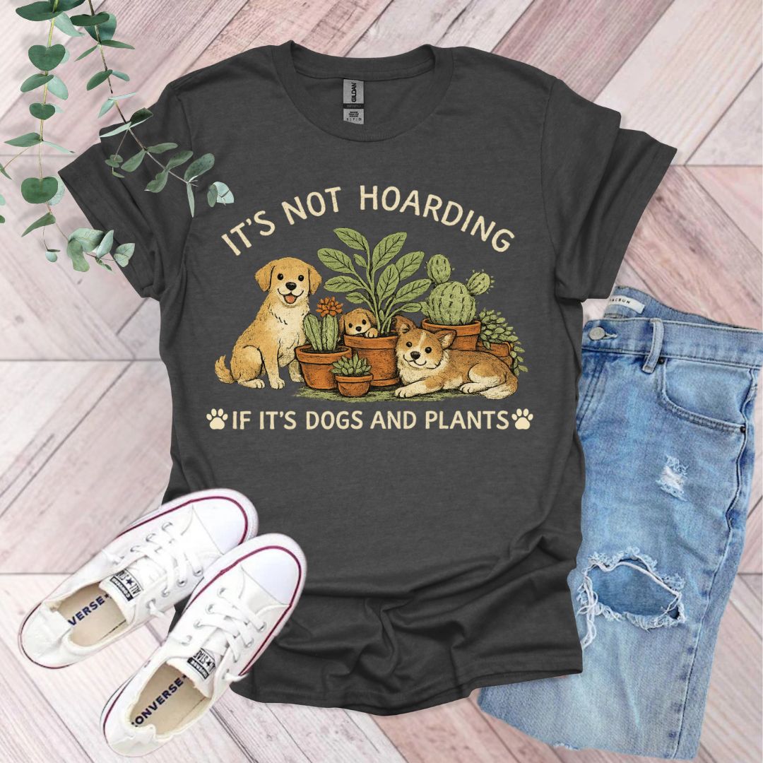 It's Not Hoarding If It's Dogs and Plants T-Shirt