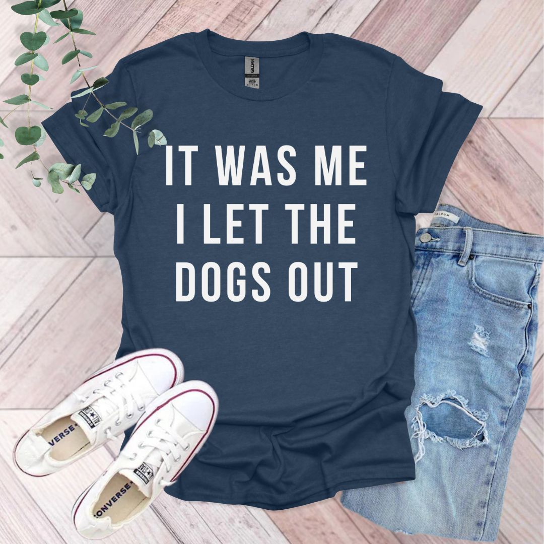 It Was Me I Let The Dogs Out T-Shirt