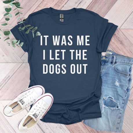 It Was Me I Let The Dogs Out T-Shirt