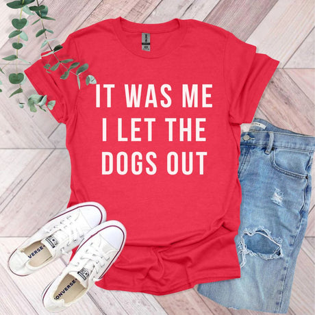 It Was Me I Let The Dogs Out T-Shirt