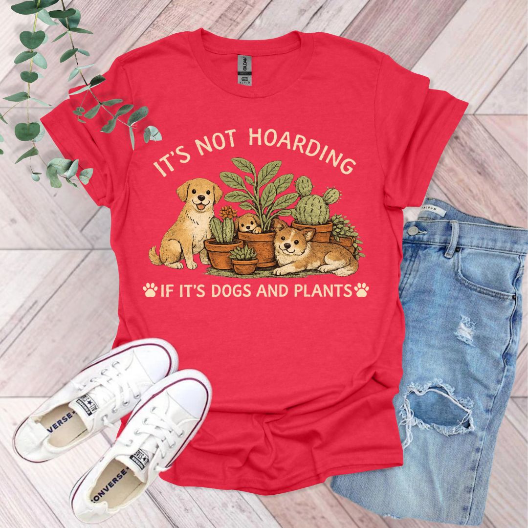 It's Not Hoarding If It's Dogs and Plants T-Shirt