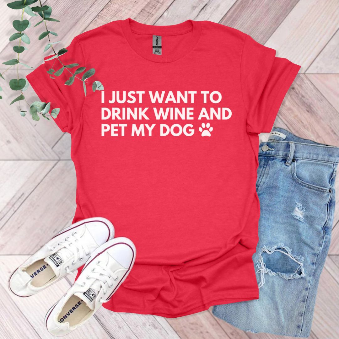 I Just Want To Drink Wine And Pet My Dog T-Shirt