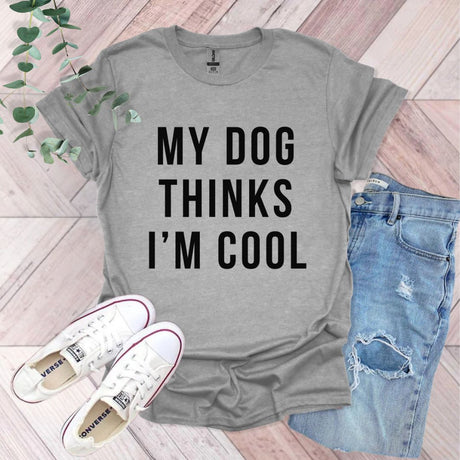 My Dog Thinks I'm Cool T-Shirt