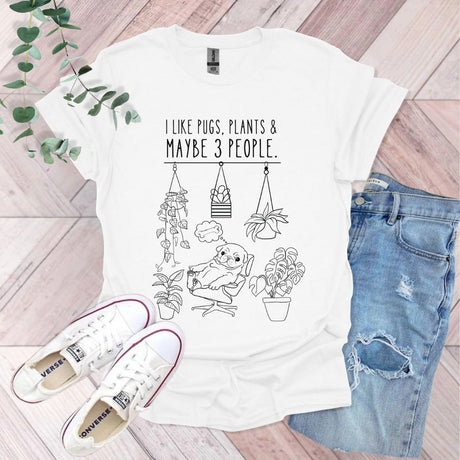 I Like Pugs, Plants & Maybe 3 People T-Shirt