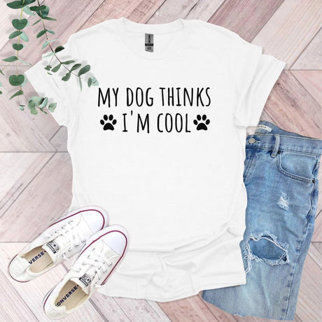 My Dog Thinks I'm Cool T-Shirt