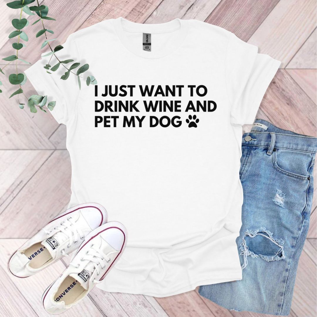 I Just Want To Drink Wine And Pet My Dog T-Shirt