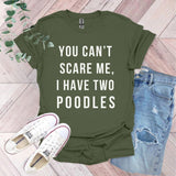 a t - shirt that says you can't scare me, i have two