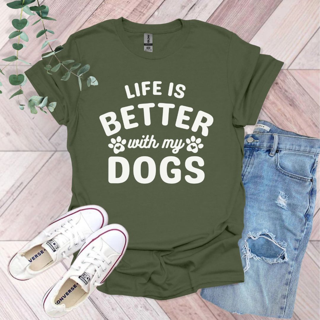 a t - shirt that says life is better with my dogs