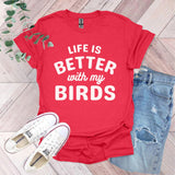 a red shirt that says life is better with my birds