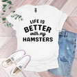 a t - shirt that says life is better with my hamsters