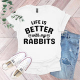 a t - shirt that says life is better with my rabbits