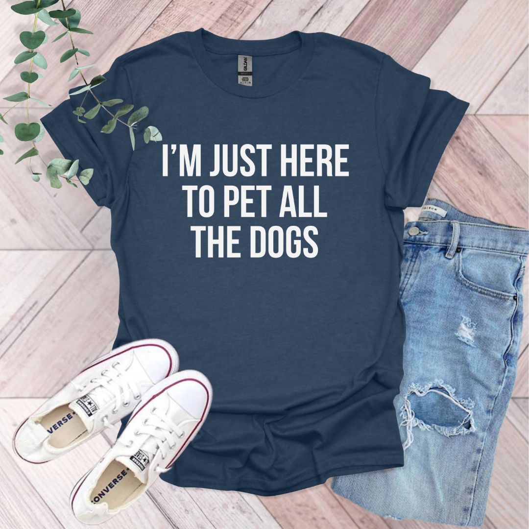 a t - shirt that says i'm just here to pet all the dogs