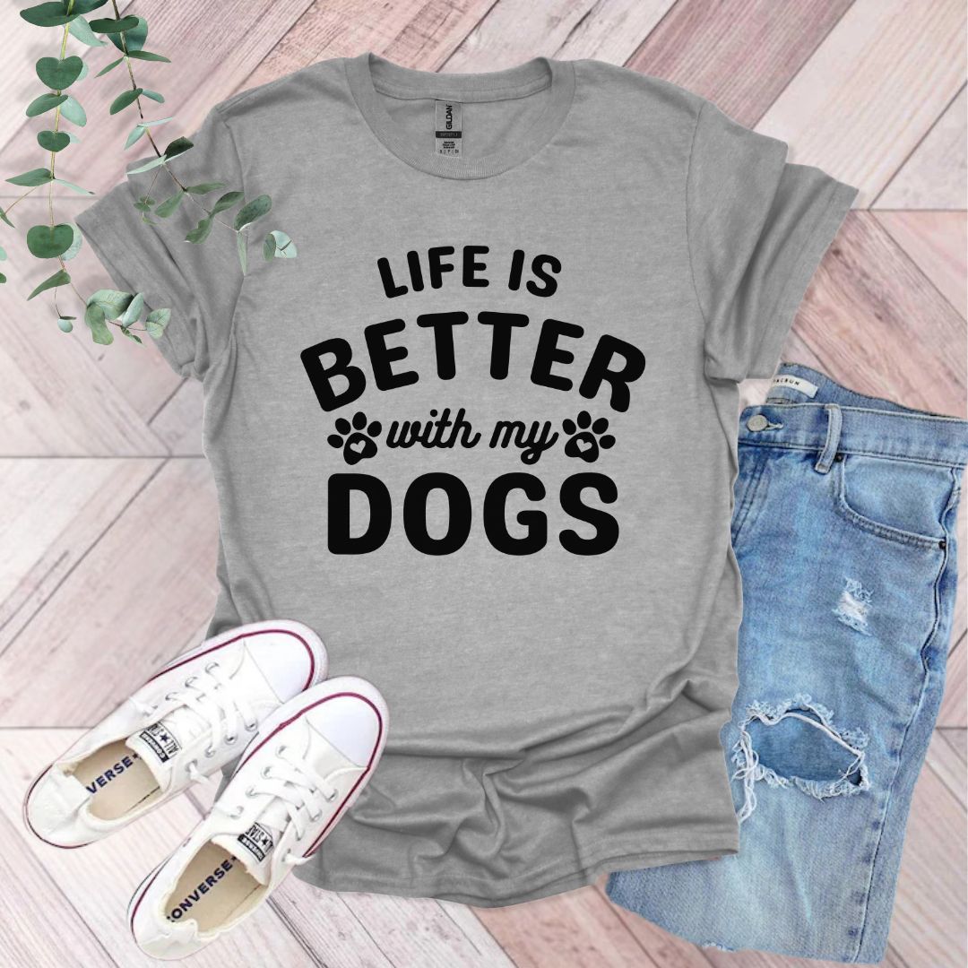 a t - shirt that says life is better with my dogs